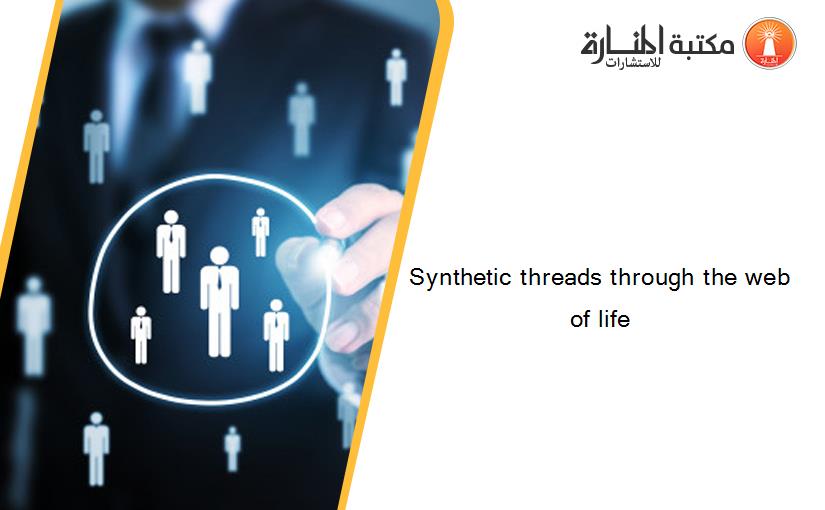 Synthetic threads through the web of life