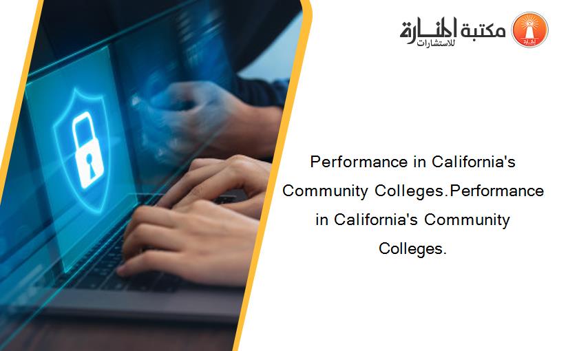 Performance in California's Community Colleges.Performance in California's Community Colleges.