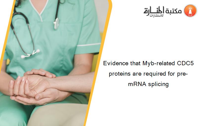Evidence that Myb-related CDC5 proteins are required for pre-mRNA splicing
