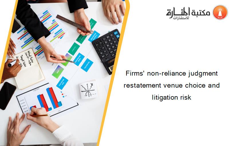 Firms' non-reliance judgment restatement venue choice and litigation risk