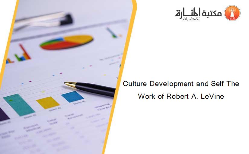Culture Development and Self The Work of Robert A. LeVine
