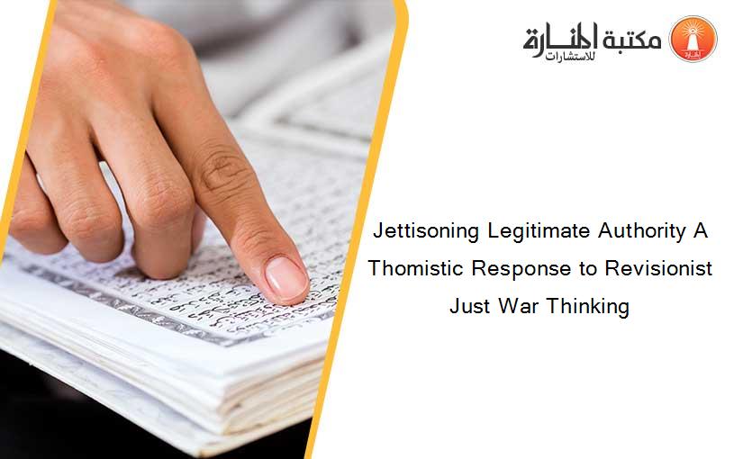 Jettisoning Legitimate Authority A Thomistic Response to Revisionist Just War Thinking