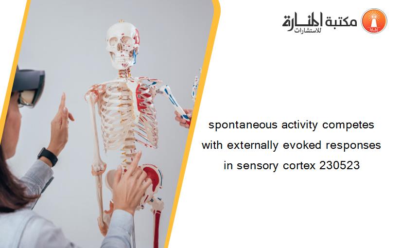 spontaneous activity competes with externally evoked responses in sensory cortex 230523