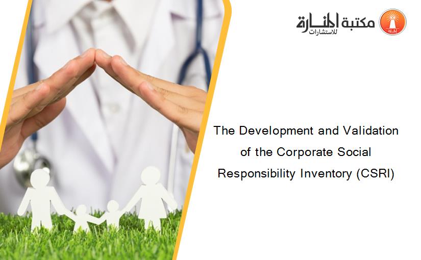 The Development and Validation of the Corporate Social Responsibility Inventory (CSRI)