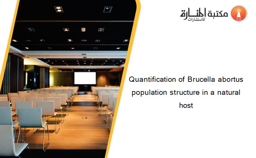 Quantification of Brucella abortus population structure in a natural host