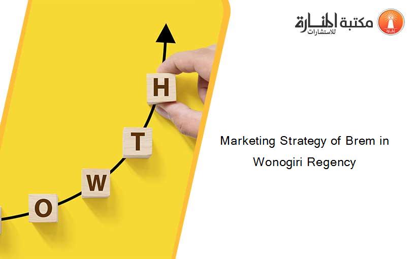 Marketing Strategy of Brem in Wonogiri Regency