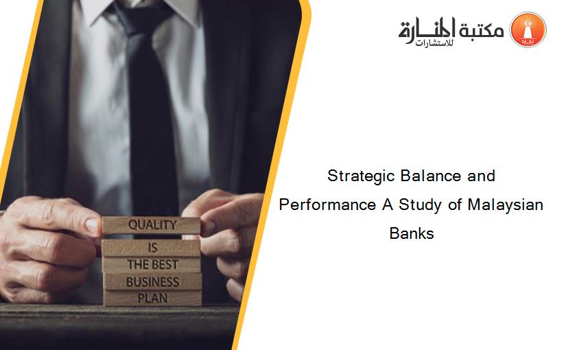 Strategic Balance and Performance A Study of Malaysian Banks