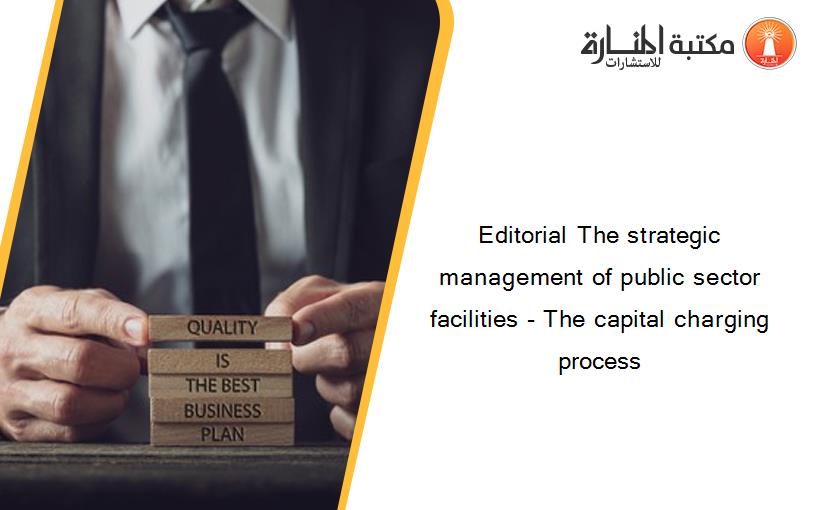 Editorial The strategic management of public sector facilities - The capital charging process