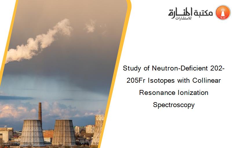 Study of Neutron-Deficient 202-205Fr Isotopes with Collinear Resonance Ionization Spectroscopy