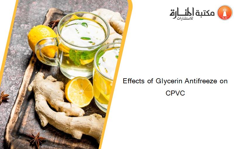 Effects of Glycerin Antifreeze on CPVC