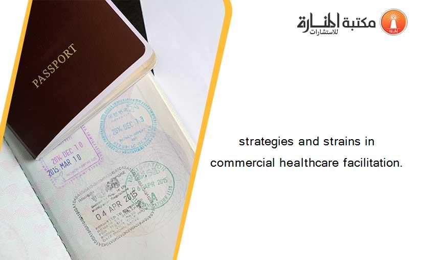 strategies and strains in commercial healthcare facilitation.
