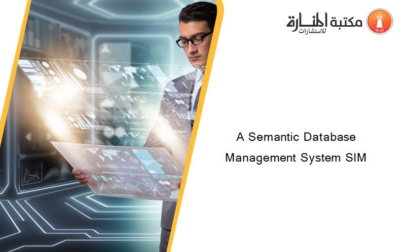 A Semantic Database Management System SIM