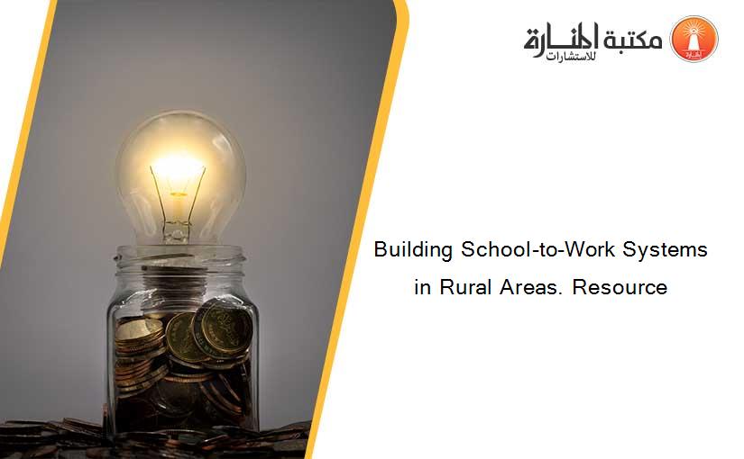 Building School-to-Work Systems in Rural Areas. Resource