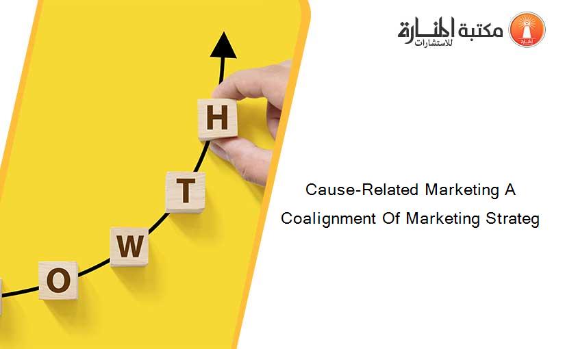 Cause-Related Marketing A Coalignment Of Marketing Strateg