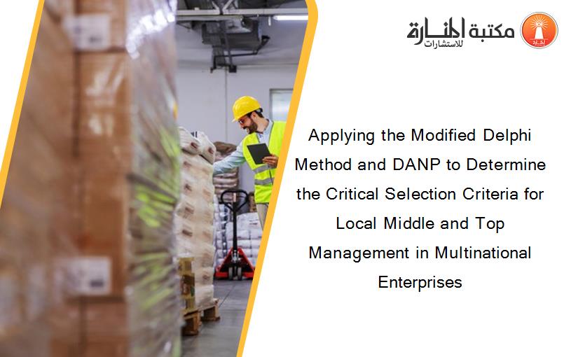 Applying the Modified Delphi Method and DANP to Determine the Critical Selection Criteria for Local Middle and Top Management in Multinational Enterprises