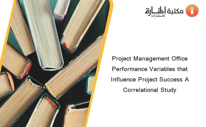 Project Management Office Performance Variables that Influence Project Success A Correlational Study