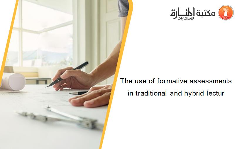The use of formative assessments in traditional and hybrid lectur