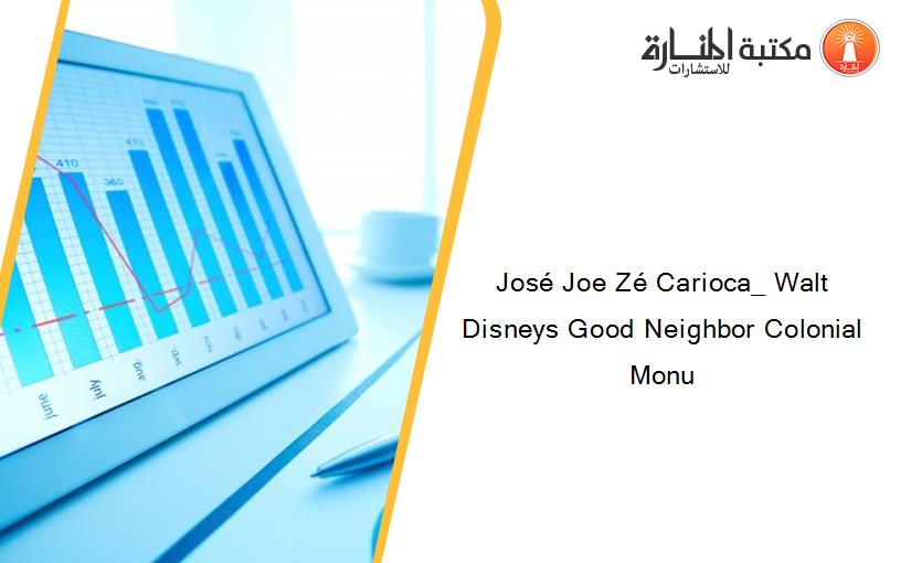 José Joe Zé Carioca_ Walt Disneys Good Neighbor Colonial Monu