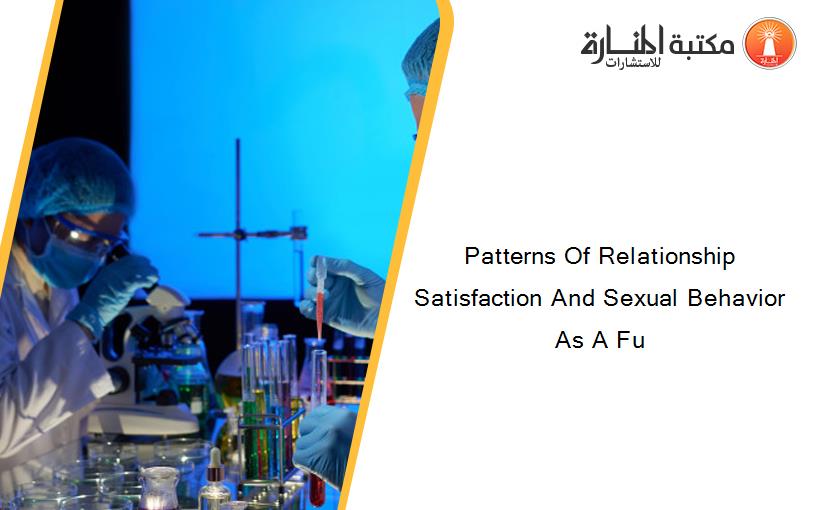 Patterns Of Relationship Satisfaction And Sexual Behavior As A Fu
