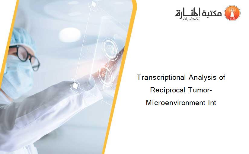 Transcriptional Analysis of Reciprocal Tumor-Microenvironment Int