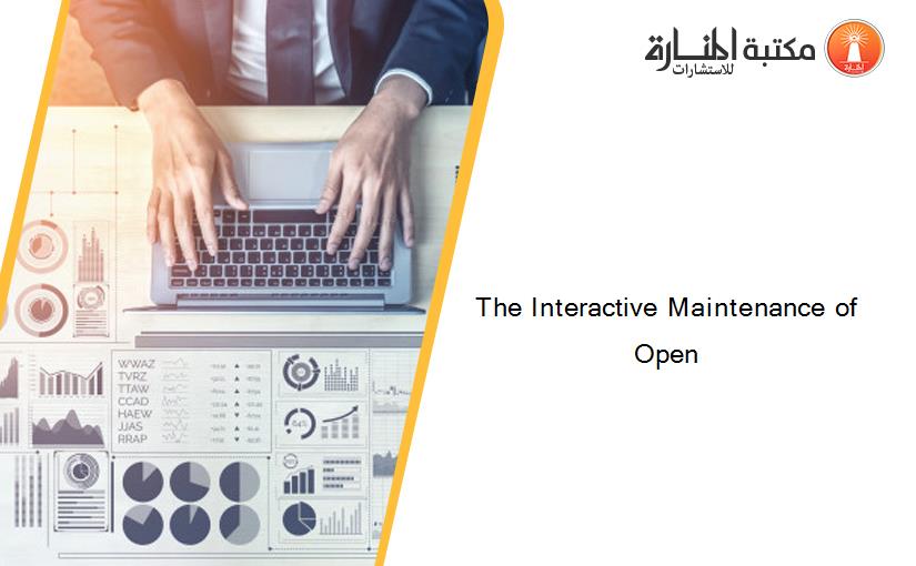 The Interactive Maintenance of Open