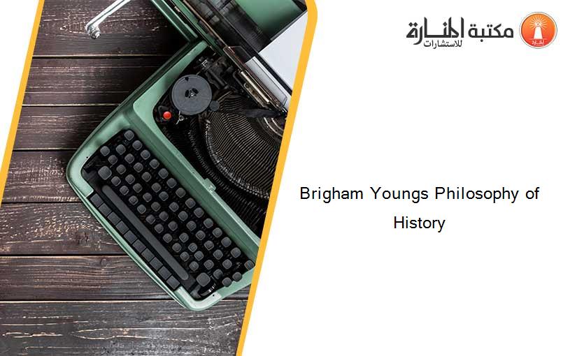 Brigham Youngs Philosophy of History