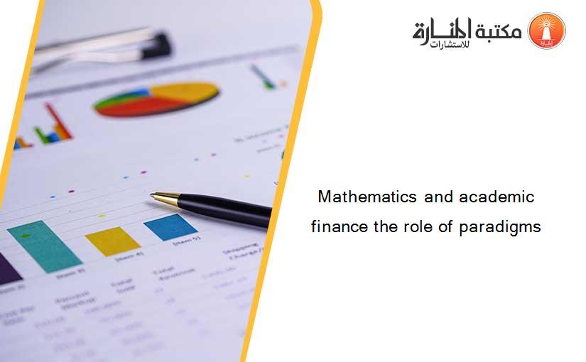 Mathematics and academic finance the role of paradigms