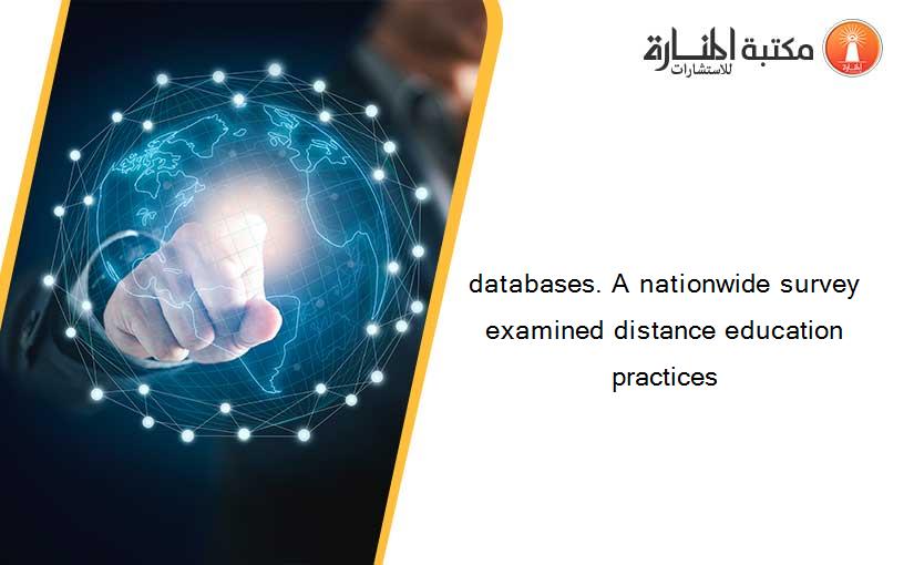 databases. A nationwide survey examined distance education practices