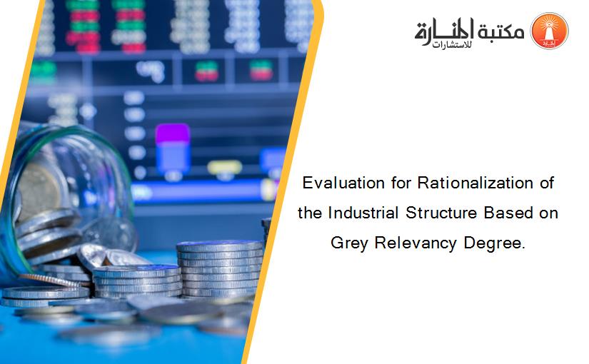 Evaluation for Rationalization of the Industrial Structure Based on Grey Relevancy Degree.