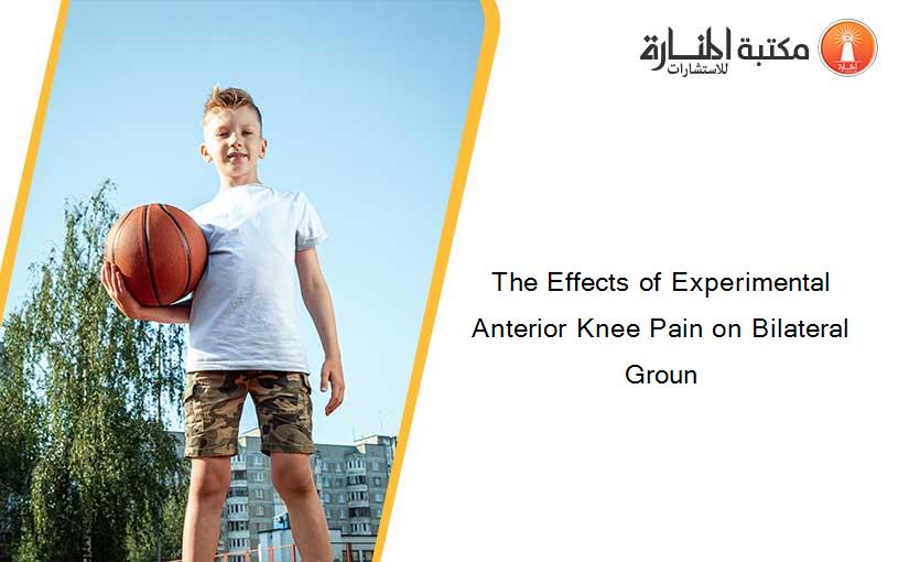 The Effects of Experimental Anterior Knee Pain on Bilateral Groun