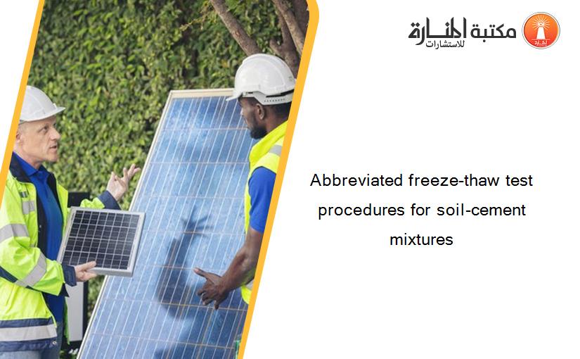Abbreviated freeze-thaw test procedures for soil-cement mixtures