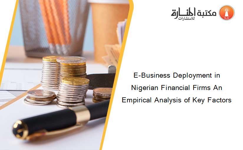 E-Business Deployment in Nigerian Financial Firms An Empirical Analysis of Key Factors