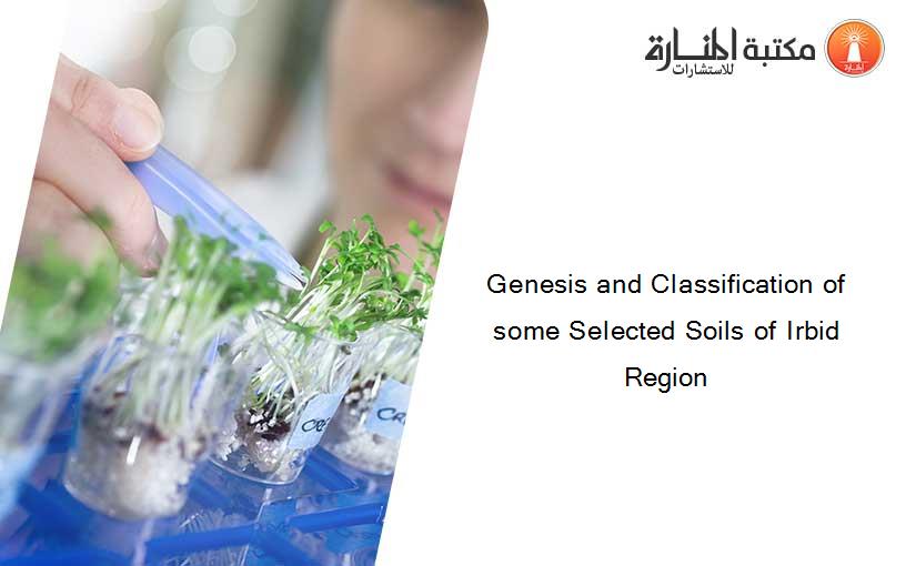 Genesis and Classification of some Selected Soils of Irbid Region