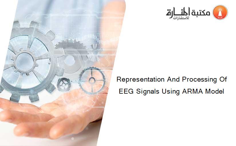 Representation And Processing Of EEG Signals Using ARMA Model