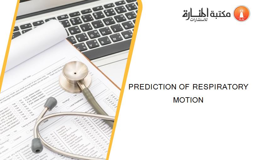 PREDICTION OF RESPIRATORY MOTION