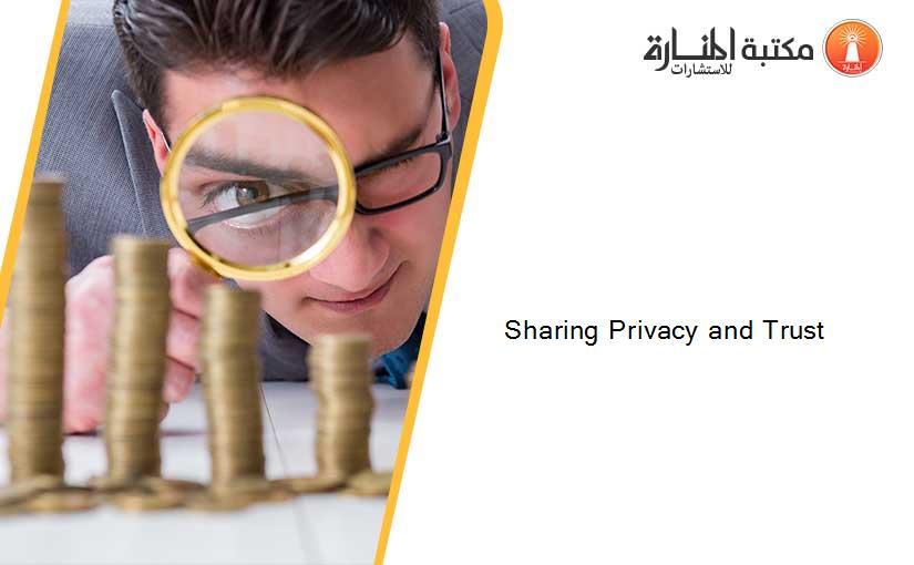 Sharing Privacy and Trust
