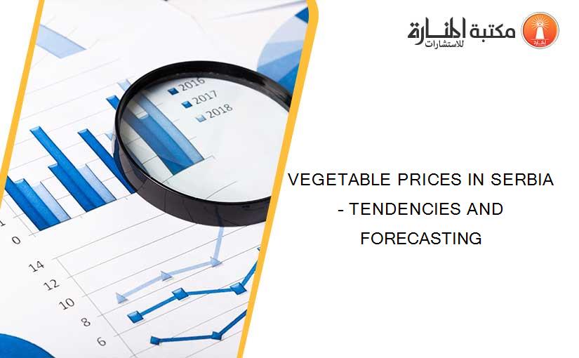 VEGETABLE PRICES IN SERBIA – TENDENCIES AND FORECASTING