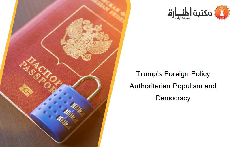 Trump’s Foreign Policy Authoritarian Populism and Democracy