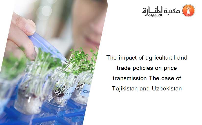 The impact of agricultural and trade policies on price transmission The case of Tajikistan and Uzbekistan