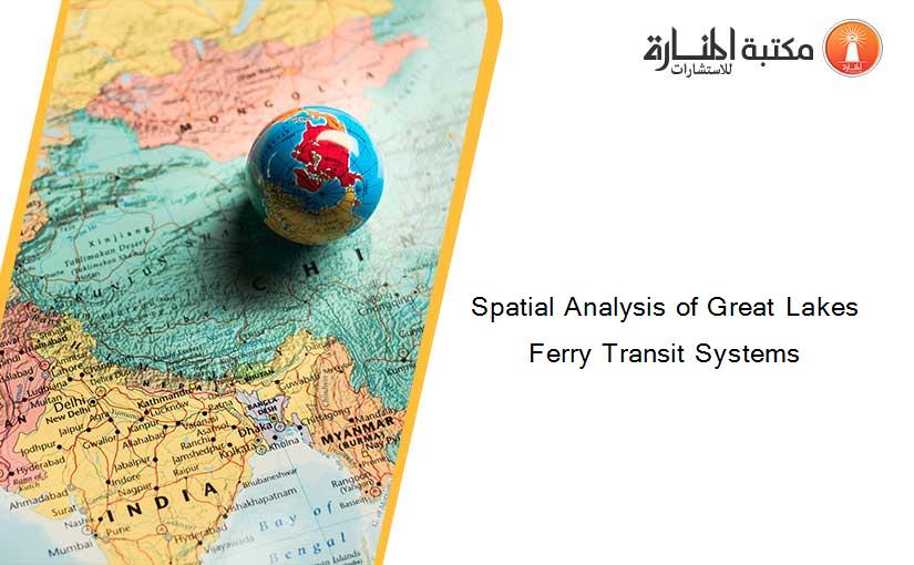 Spatial Analysis of Great Lakes Ferry Transit Systems