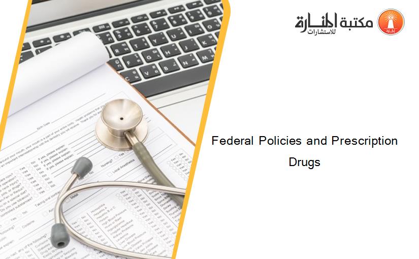 Federal Policies and Prescription Drugs