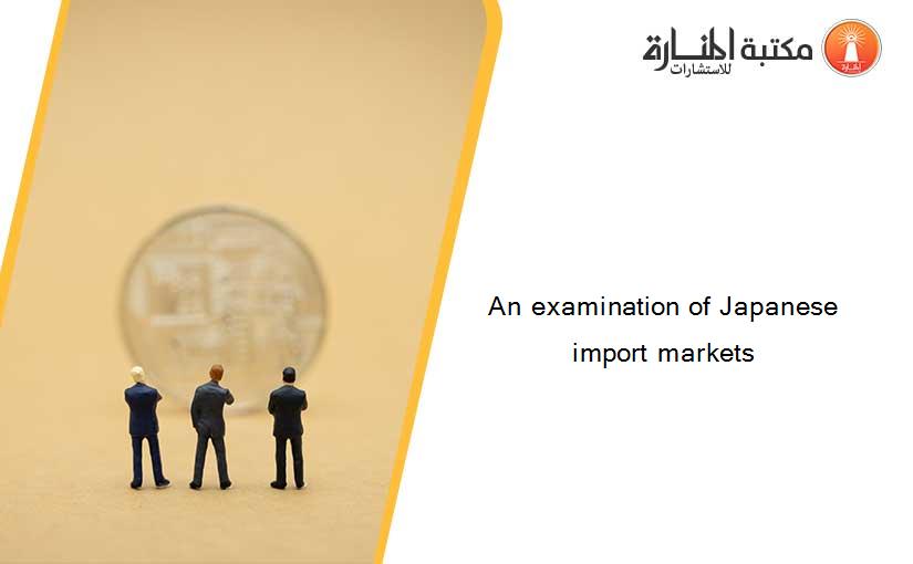 An examination of Japanese import markets