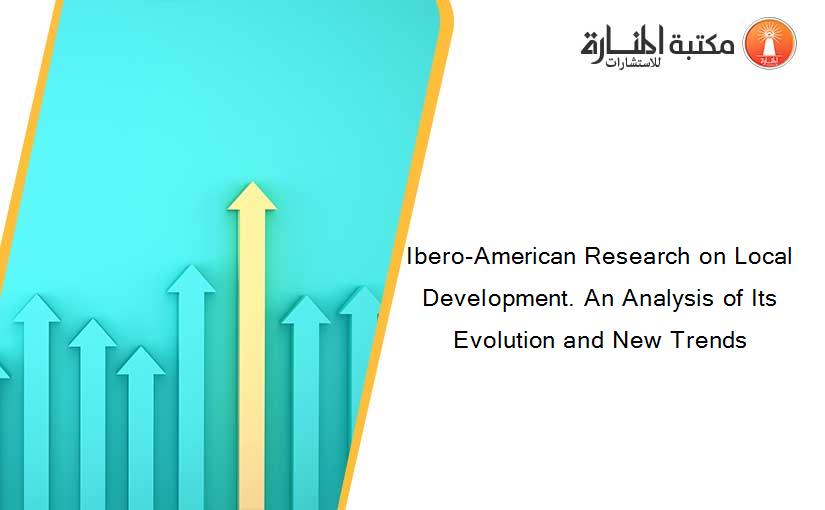 Ibero-American Research on Local Development. An Analysis of Its Evolution and New Trends