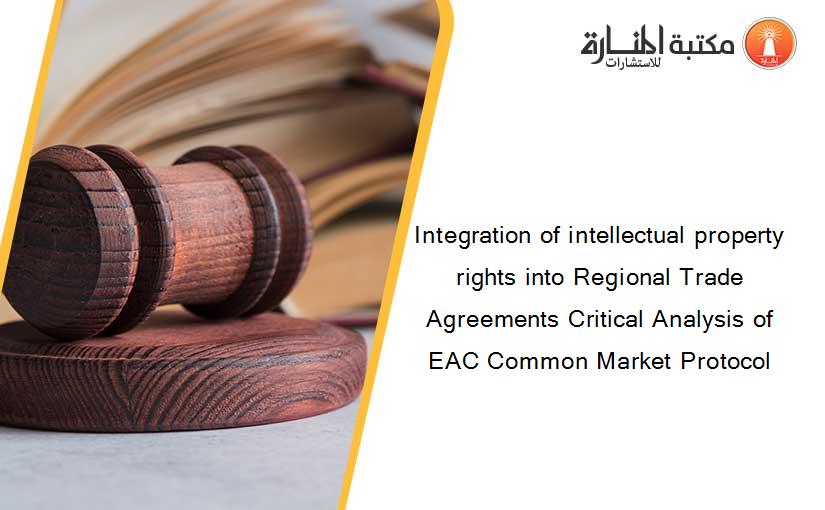 Integration of intellectual property rights into Regional Trade Agreements Critical Analysis of EAC Common Market Protocol