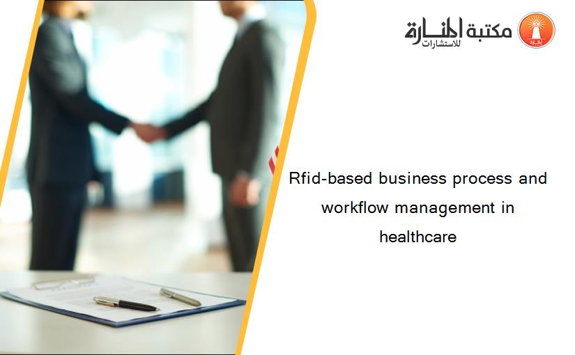 Rfid-based business process and workflow management in healthcare