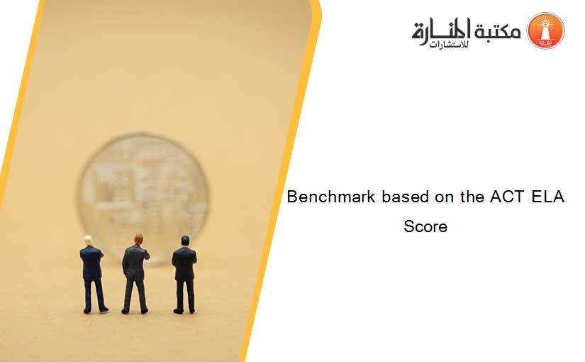 Benchmark based on the ACT ELA Score