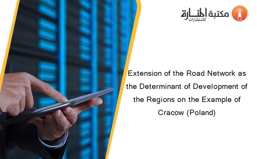 Extension of the Road Network as the Determinant of Development of the Regions on the Example of Cracow (Poland)