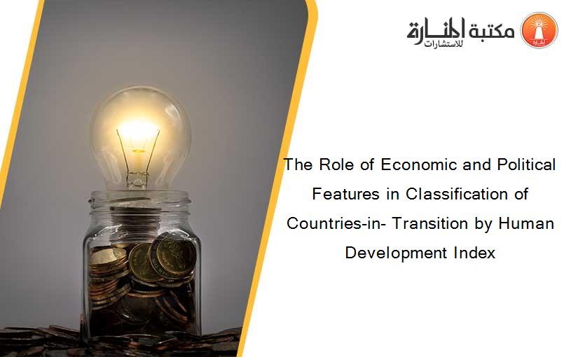 The Role of Economic and Political Features in Classification of Countries-in- Transition by Human Development Index