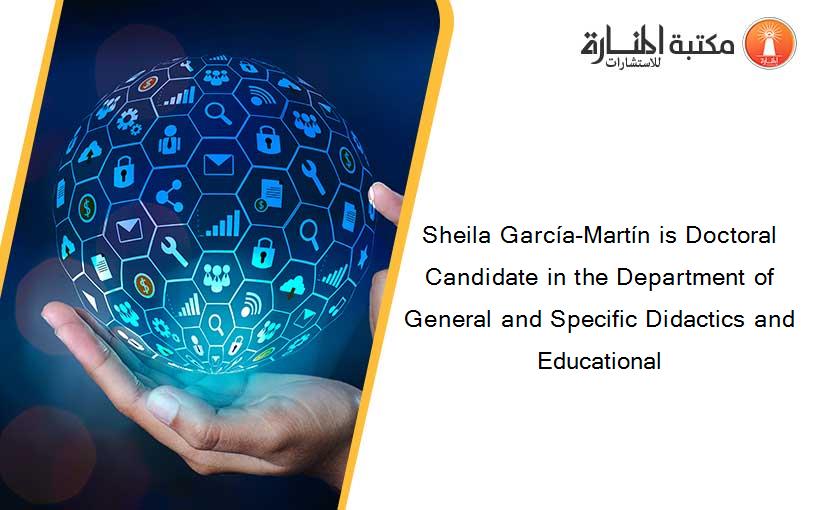 Sheila García-Martín is Doctoral Candidate in the Department of General and Specific Didactics and Educational