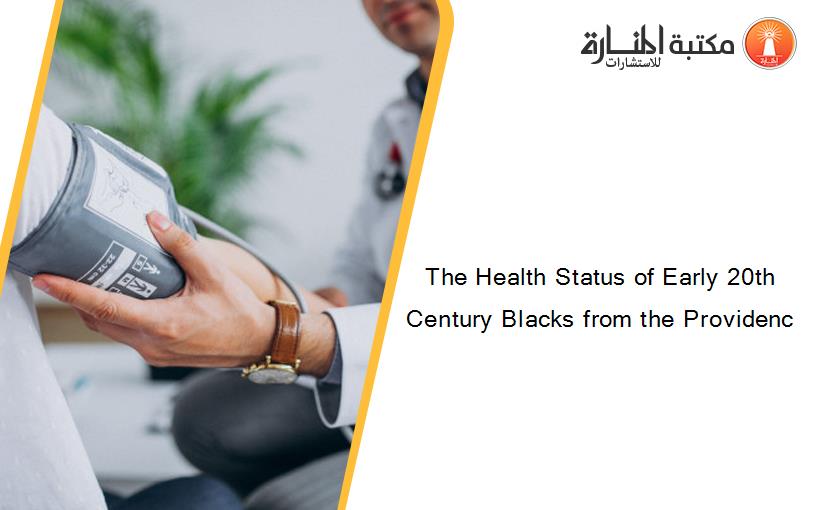 The Health Status of Early 20th Century Blacks from the Providenc